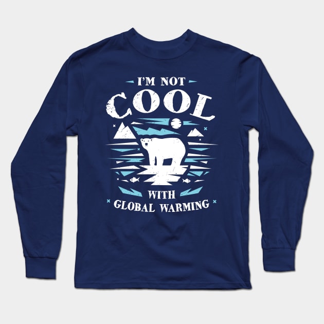 Save Polar Bears - I'm Not Cool With Global Warming Long Sleeve T-Shirt by bangtees